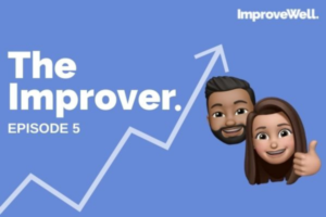 The Improver Ep 5. There is no performance without wellbeing